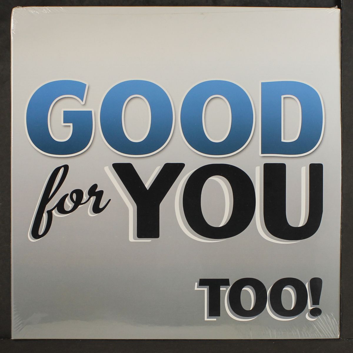 too! by GOOD FOR YOU
