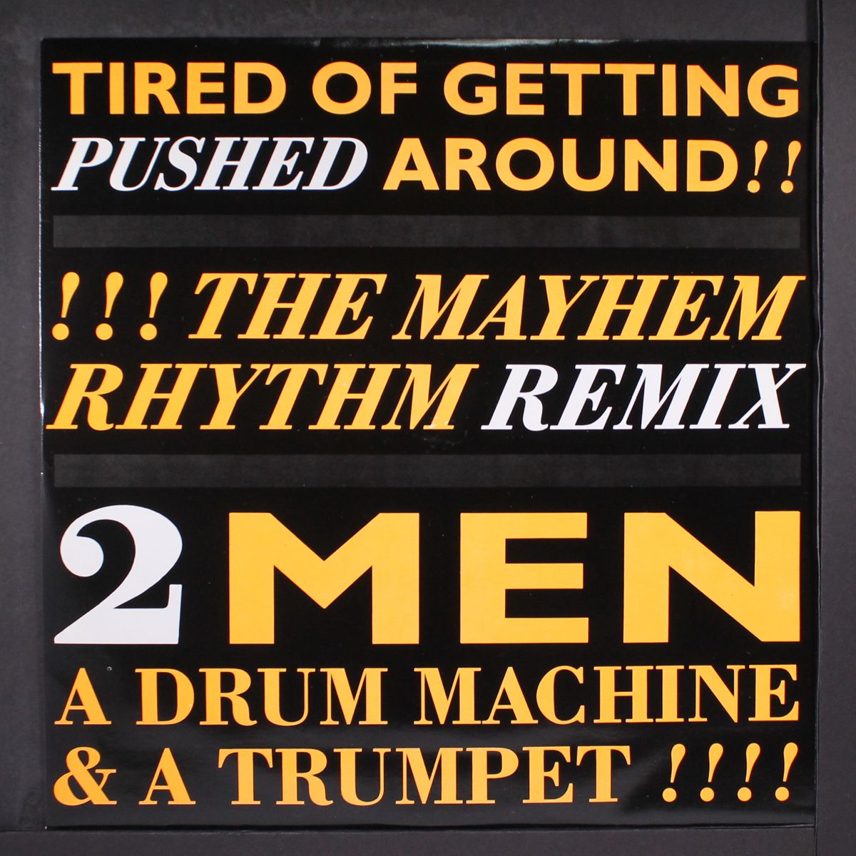 tired of getting pushed around by 2 MEN A DRUM MACHINE & A TRUMPET