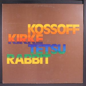 KOSSOFF, KIRKE, TETSU & RABBIT