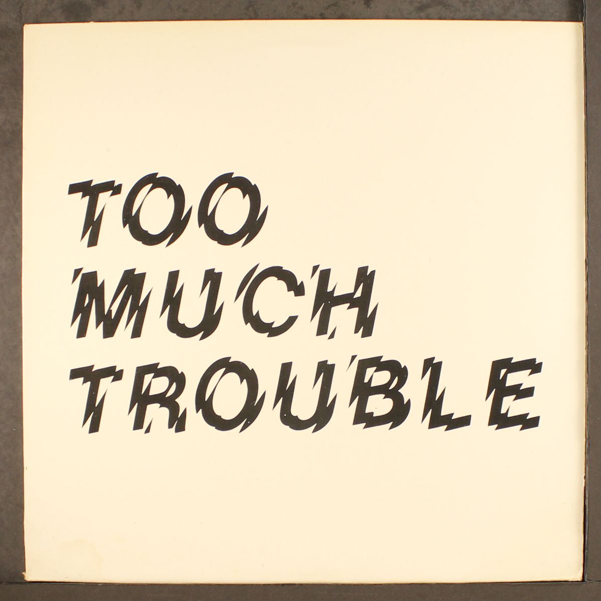 too much trouble by TOO MUCH TROUBLE