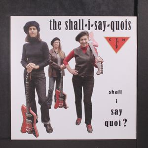 THE SHALL I SAY QUOIS