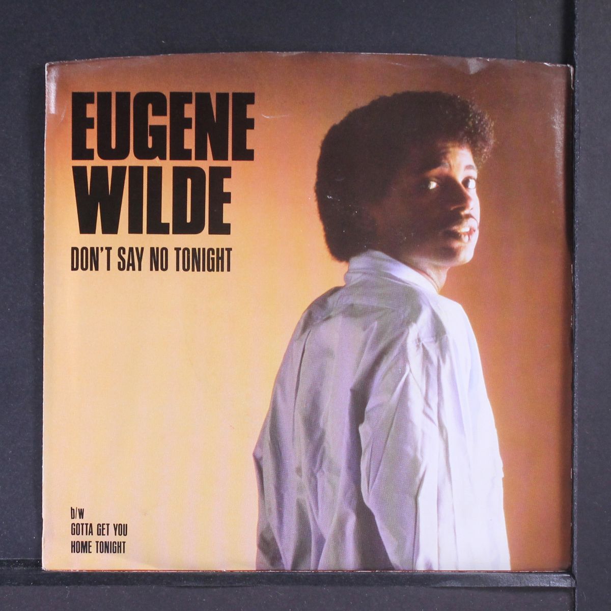 don't say no tonight / gotta get you home tonight by EUGENE WILDE