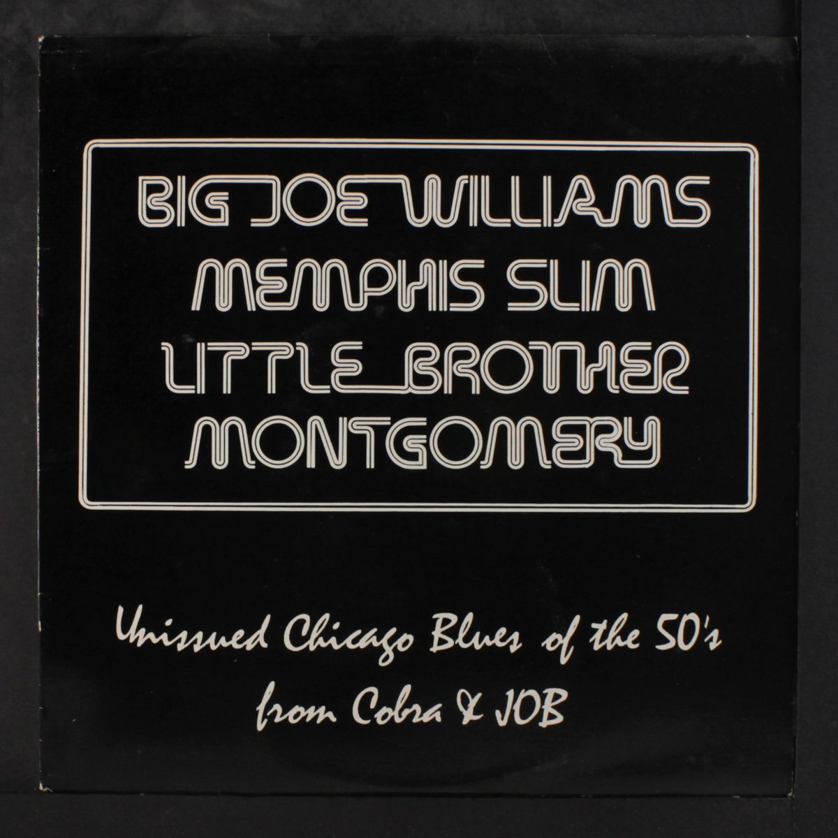 unissued chicago blues of the 50's from cobra & j.o.b. by BIG JOE WILLIAMS, MEMPHIS SLIM, LITTLE BROTHER M