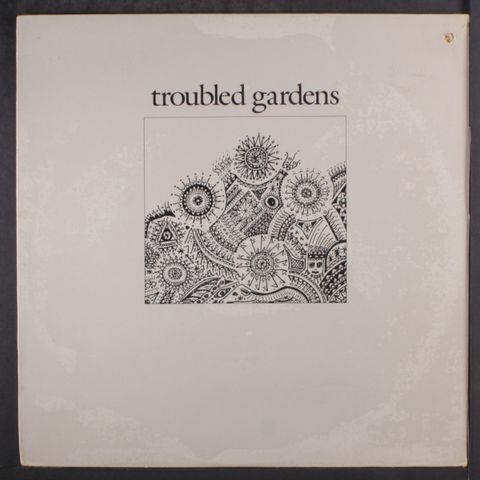 TROUBLED GARDENS